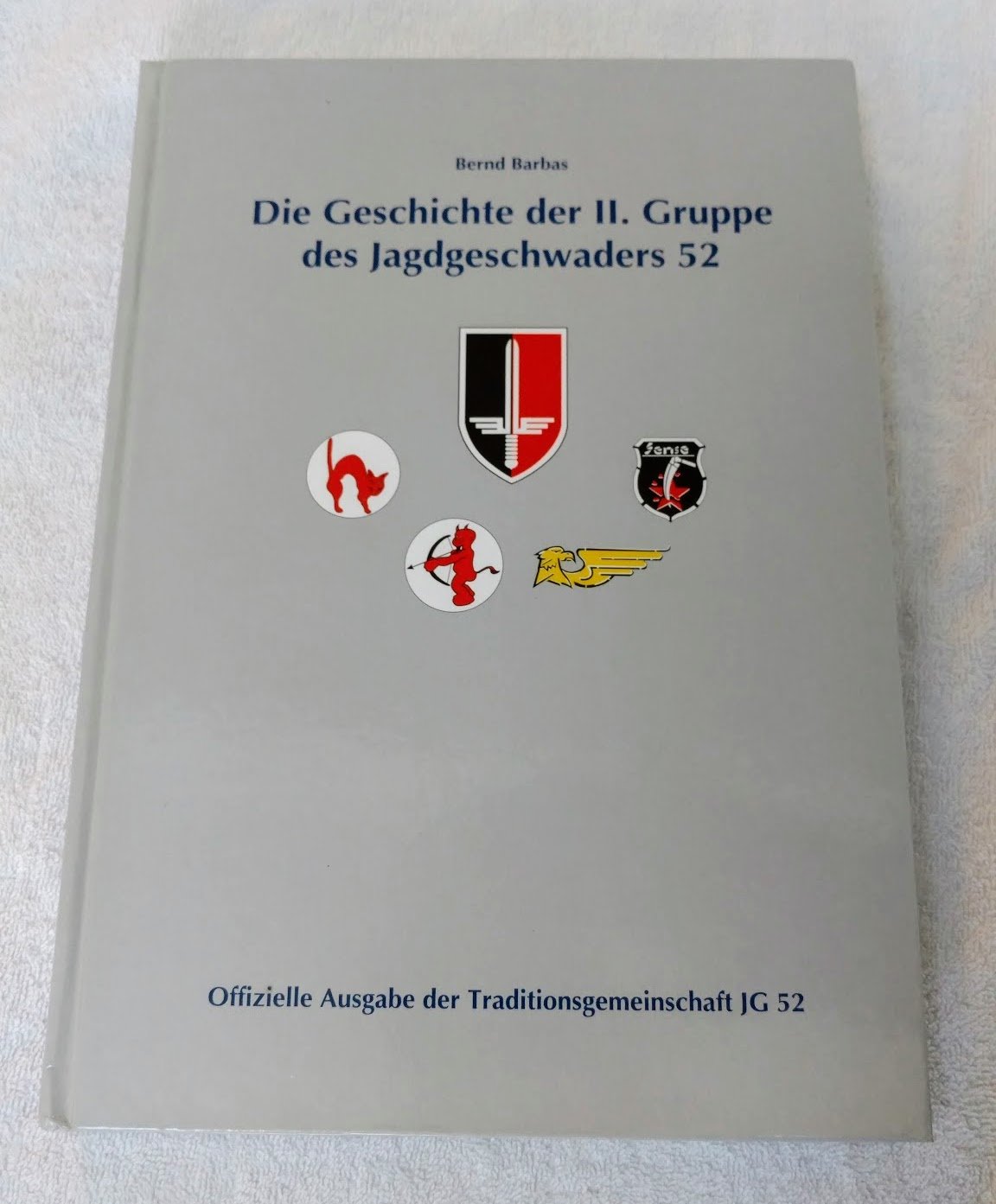 Die Geschichte der II. Gruppe des Jagdgeschwaders 52 - Offizielle Ausgabe der Traditionsgemeinschaft JG 52 Books