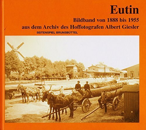 Eutin - Bildband von 1888 bis 1955: aus dem Archiv des Hoffotografen Albert Giesler Politics & History