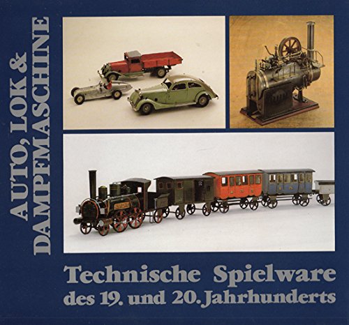 Auto, Lok & Dampfmaschine. Technische Spielware des 19. und 20. Jahrhunderts Books