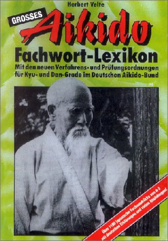 Großes Aikido-Fachwortlexikon: Mit den neuen Verfahrens- und Prüfungsordnungen für Kyu- und Dan-Grade im Deutschen Aikido-Bund. Über 1100 japan. Fachausdrücke v. A-Z m. dtsch. Erklärung Foreign Languages ​​& Dictionaries