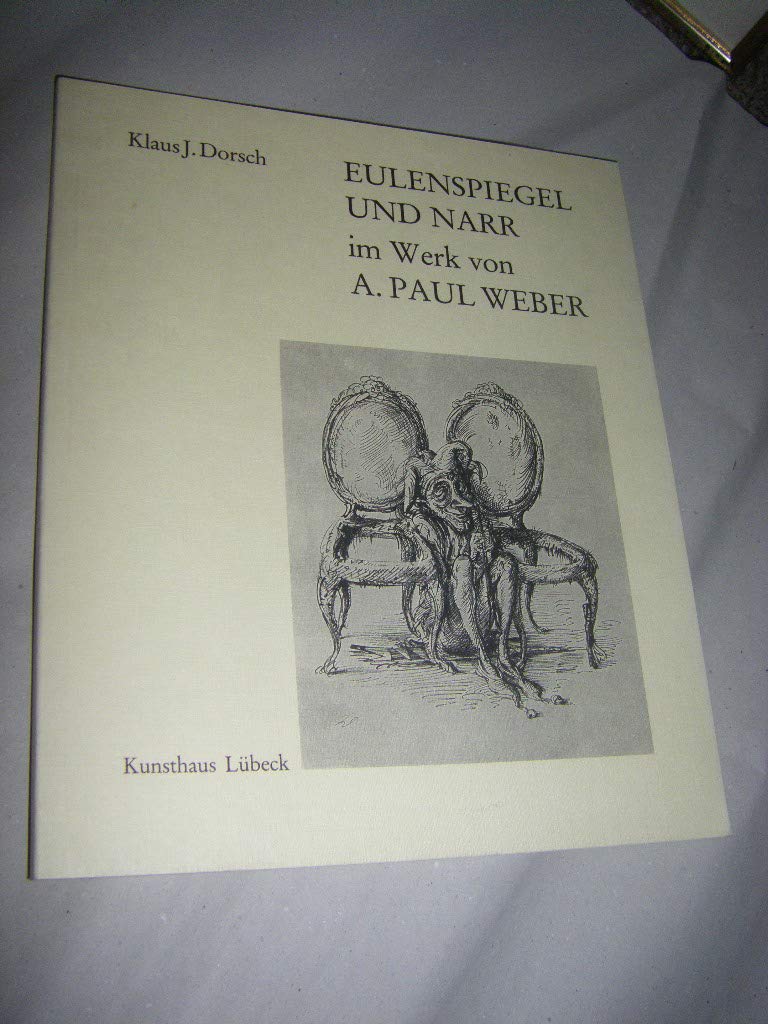 Eulenspiegel und Narr im Werk A. Paul Webers - Dorsch, Klaus J. book