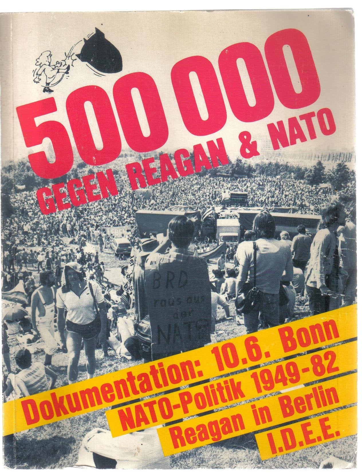 500000 gegen Reagan und NATO. Dokumentation: 10.6. Bonn. NATO-Politik 1949-82. Reagan in Berlin. IDEE Books
