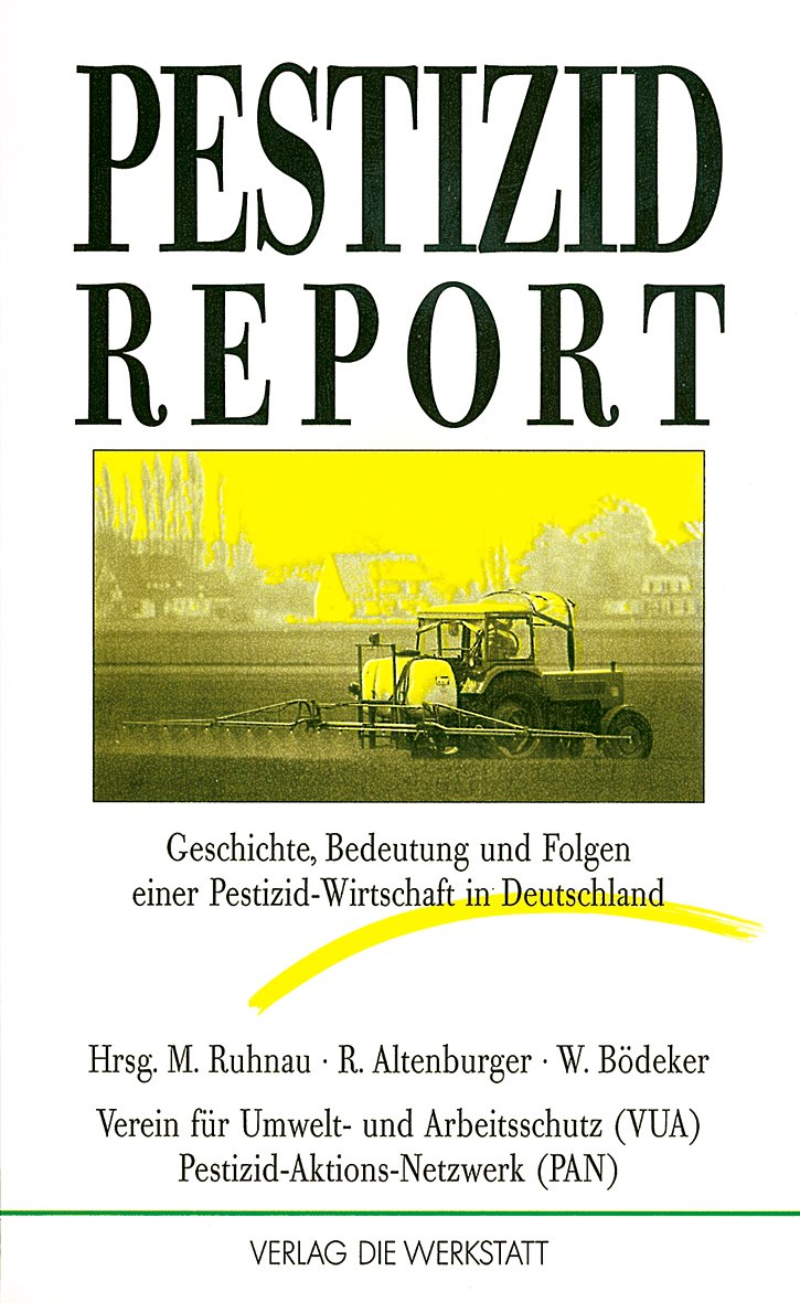 Pestizid-Report: Geschichte, Bedeutung und Folgen einer Pestizid-Wirtschaft in der Bundesrepublik Deutschland: Geschichte, Bedeutung und Folgen einer Pestizid-Wirtschaft in Deutschland Business & Technology