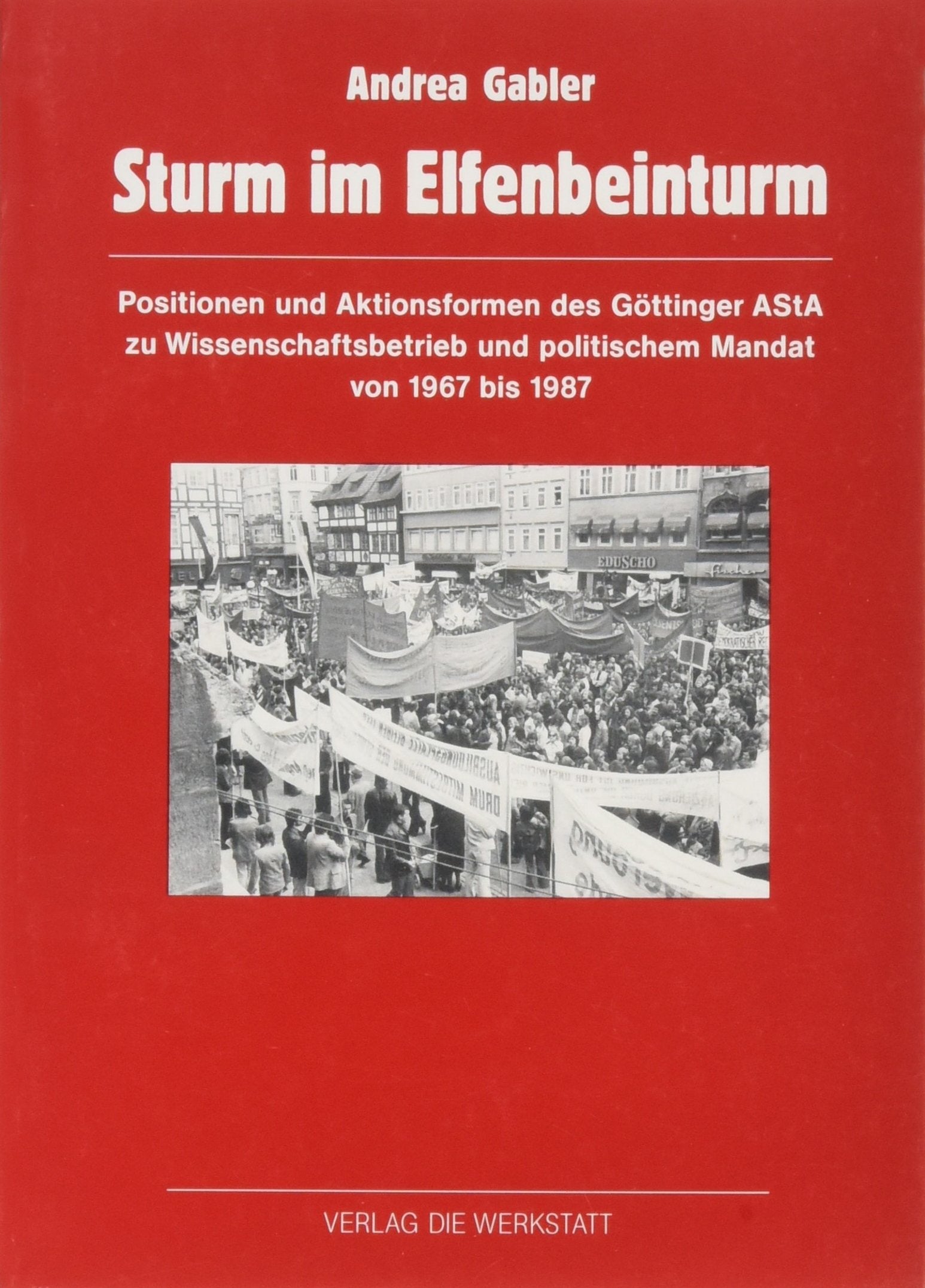 Sturm im Elfenbeinturm. Positionen und Aktionsformen des Göttinger AStA Politics & History