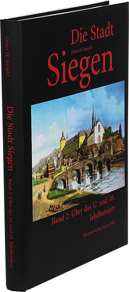 Die Stadt Siegen: Band 2: über das 17. und 18. Jahrhundert Politics & History