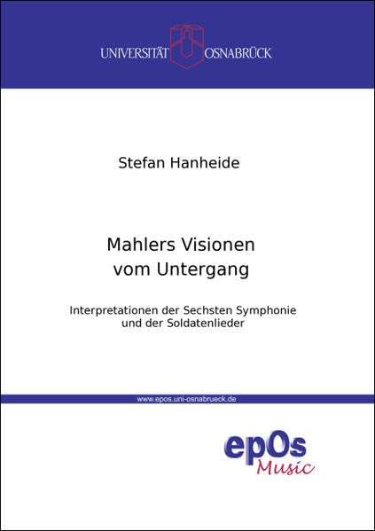 Mahlers Visionen vom Untergang: Interpretationen der Sechsten Symphonie und der Soldatenlieder Arts & Music