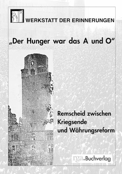 Der Hunger war das A und O: Remscheid zwischen Kriegsende und Währungsreform Contemporary literature