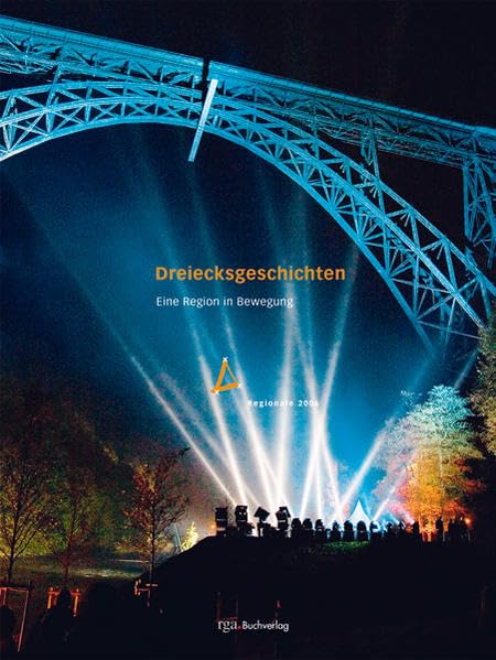 Dreiecksgeschichten: Eine Region in Bewegung. Regionale 2006 Politics & History