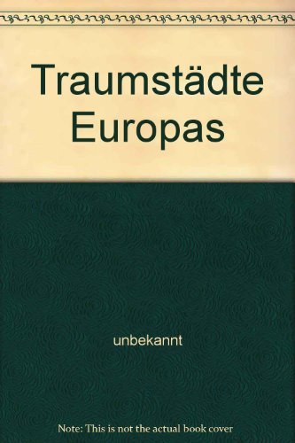 Traumstädte Europas : d. fantast. Buch über d. faszinierenden Reiseziele Paris, London, Rom, Amsterdam Books