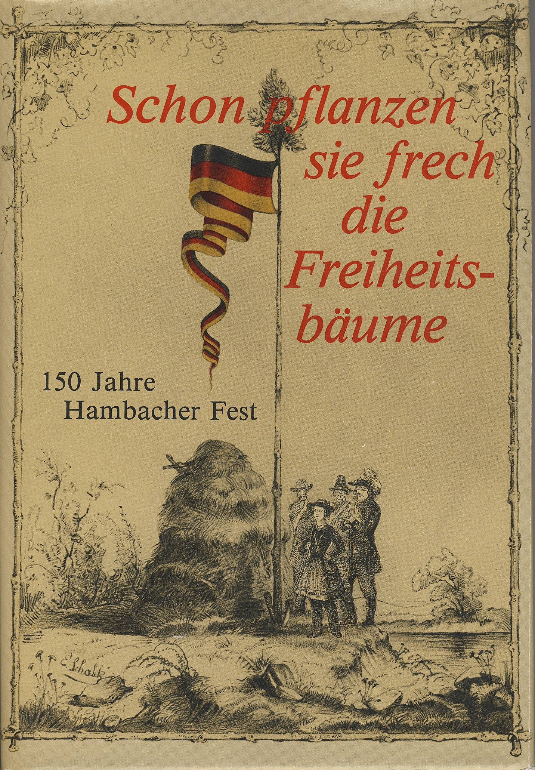 Schon pflanzen sie frech die Freiheitsbäume, 150 Jahre Hambacher Fest Leisure, Home & Garden