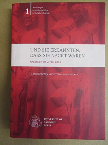 Und sie erkannten, dass sie nackt waren: Nacktheit im Mittelalter (Bamberger interdisziplinäre Mittelalterstudien) Politics & History