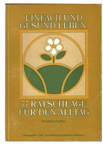 Einfach und gesund leben. 77 Ratschläge für den Alltag. Herausgeber: UWI. Books