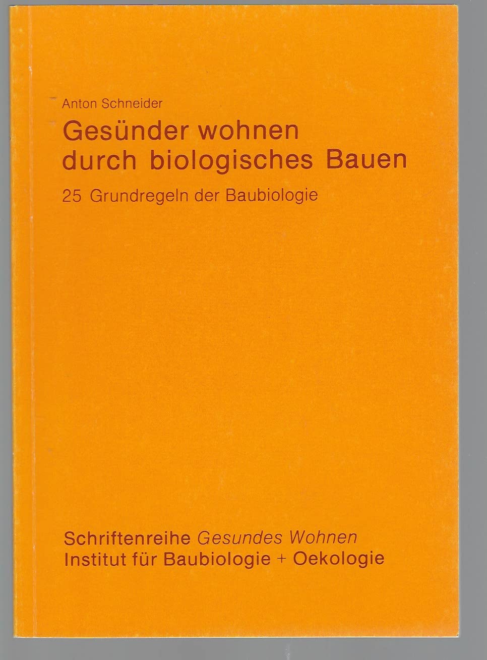 Gesünder wohnen durch biologisches Bauen: 25 Grundregeln der Baubiologie (Gesundes Wohnen) Business & Technology