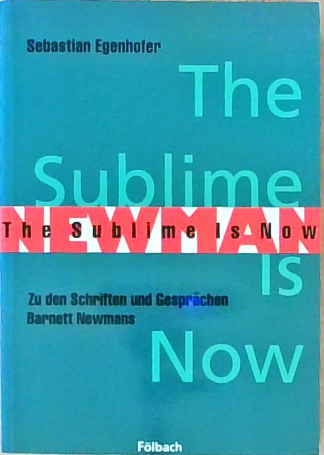 The Sublime Is Now. Zu den Schriften und Gesprächen Barnett Newmans Books