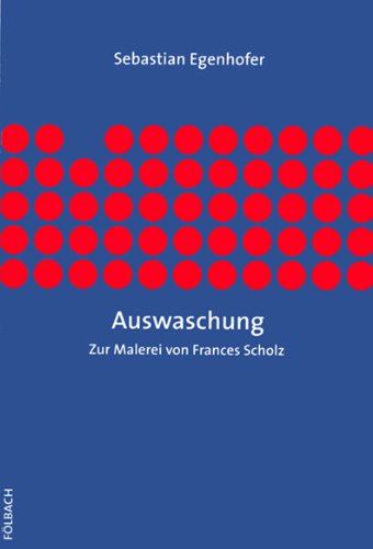 Auswaschung: Zur Malerei von Frances Scholz Books
