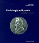 Radiologia in Nummis: Wilhelm Conrad Röntgen und Radiologie auf Medaillen - Schöner, Erich book