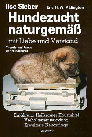 Hundezucht naturgemäss mit Liebe und Verstand. Praxis der Hundezucht. Heilkräuter - Hausmittel - Verhaltensentwicklung - Ernährung und Verhaltensprobleme Pets