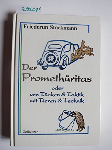 Der Promethüritas. Oder von Tücken & Taktik mit Tieren & Technik Books