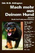 Mach mehr aus Deinem Hund. Welcher Hund und warum für welchen Menschen? Hundetypen-Menschentypen wie man die passenden findet. Wie, wann und warum ... zum idealen problemlosen Haushund kommen Books