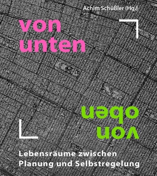 von unten - von oben: Lebensräume zwischen Planung und Selbstregelung Architecture