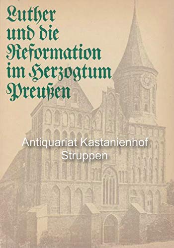 Luther und die Reformation im Herzogtum Preussen: Ausstellung des Geheimen Staatsarchivs Preussischer Kulturbesitz zum Lutherjahr 1983. Katalog Politics & History