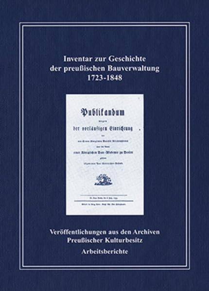 Inventar zur Geschichte der preußischen Bauverwaltung 1723-1848 (Veröffentlichungen aus den Archiven Preußischer Kulturbesitz: Arbeitsberichte) Architecture