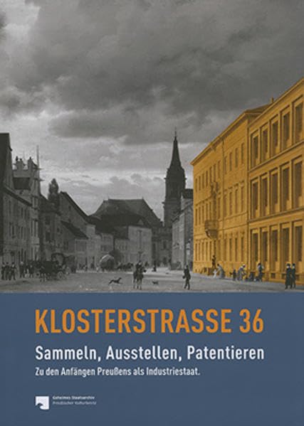 Klosterstraße 36 - Sammeln, Ausstellen, Patentieren: Zu den Anfängen Preußens als Industriestaat Film, Art & Culture