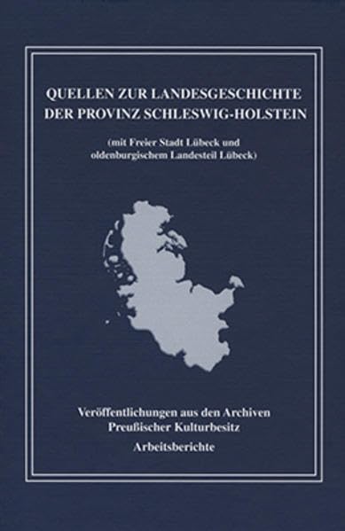 Quellen zur Landesgeschiche der Provinz Schleswig-Holstein: (mit Freier Stadt Lübeck und oldenburgischem Landesteil Lübeck) (Veröffentlichungen aus ... Preußischer Kulturbesitz: Arbeitsberichte) Reference Books
