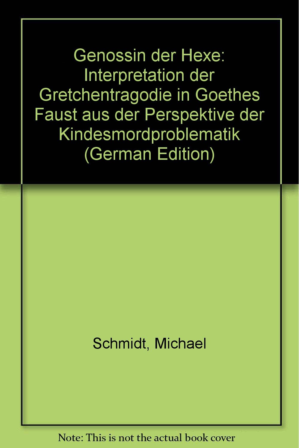 Genossin der Hexe. Interpretation der Gretchentragödie in Goethes Faust aus der Sicht der Kindesmordproblematik Study Guides