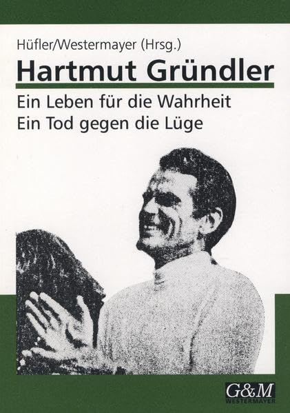 Hartmut Gründler ein Leben für die Wahrheit, ein Tod gegen die Lüge: Schriften, Dokumente, Würdigungen book