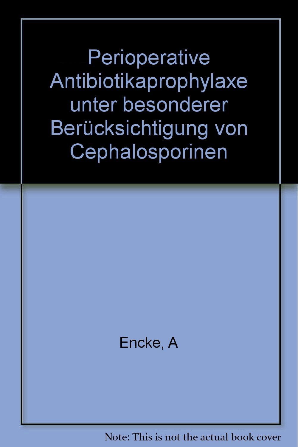 Perioperative Antibiotikaprophylaxe unter besonderer Berücksichtigung von Cephalosporinen book
