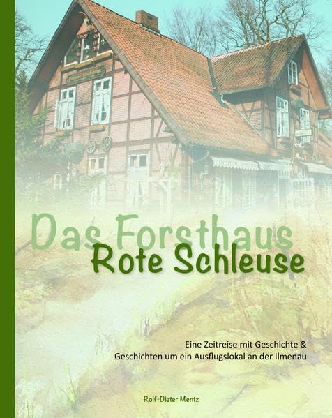 Das Forsthaus Rote Schleuse: Eine Zeitreise mit Geschichte & Geschichten um ein Ausflugslokal an der Ilmenau Politics & History
