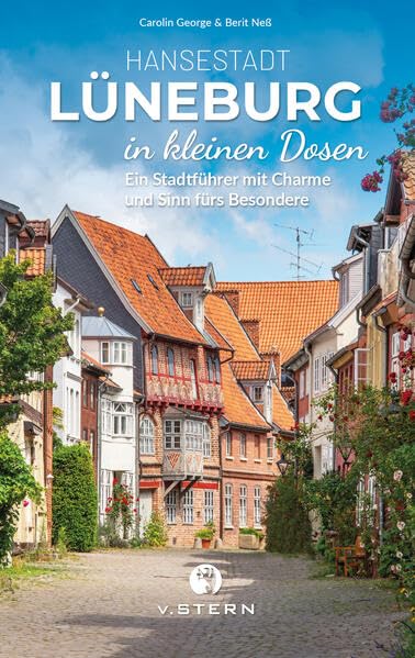 Lüneburg in kleinen Dosen: Ein Stadtführer mit Charme und Sinn fürs Besondere Travel