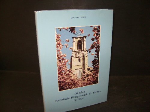 100 Jahre Katholische Pfarrgemeinde St. Marien zu Neuss: Zur Geschichte einer neuen Pfarre vor den Toren der alten Stadt Books