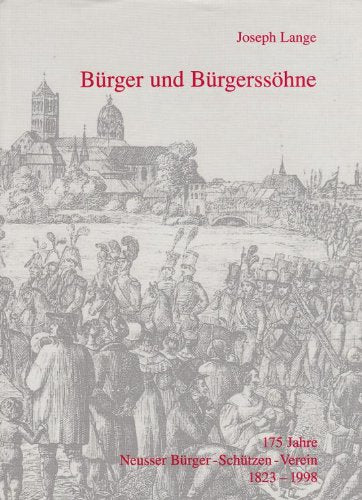 Bürger und Bürgersöhne: 175 Jahre Neusser Bürger-Schützen-Verein 1823-1998 Books