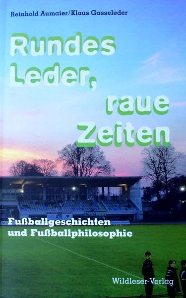 Rundes Leder, raue Zeiten: Fußballgeschichten und Fußballphilosophie Contemporary literature Books