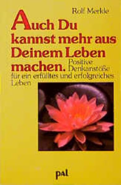 Auch Du kannst mehr aus Deinem Leben machen: Positive Denkanstösse für ein erfülltes und erfolgreiches Leben: Positive Denkanstöße für ein erfülltes und erfolgreiches Leben Lifestyle