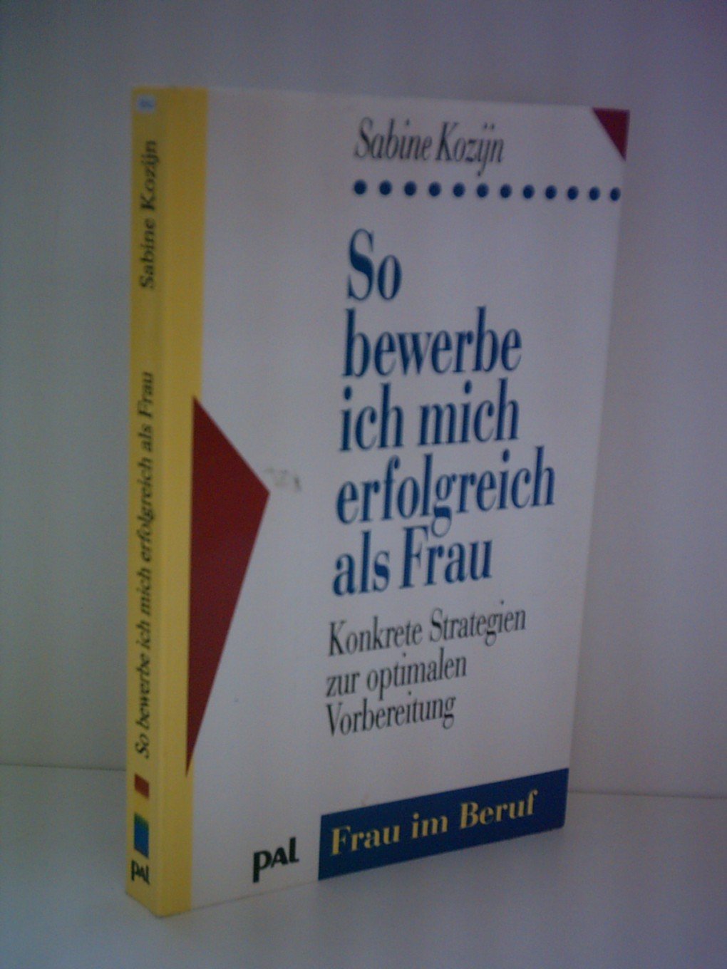 So bewerbe ich mich erfolgreich als Frau: Konkrete Strategien zur optimalen Vorbereitung (Frau im Beruf) Business & Technology