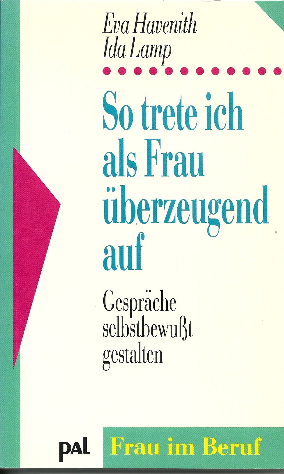 So trete ich als Frau überzeugend auf: Gespräche selbstbewusst gestalten (Frau im Beruf) Books