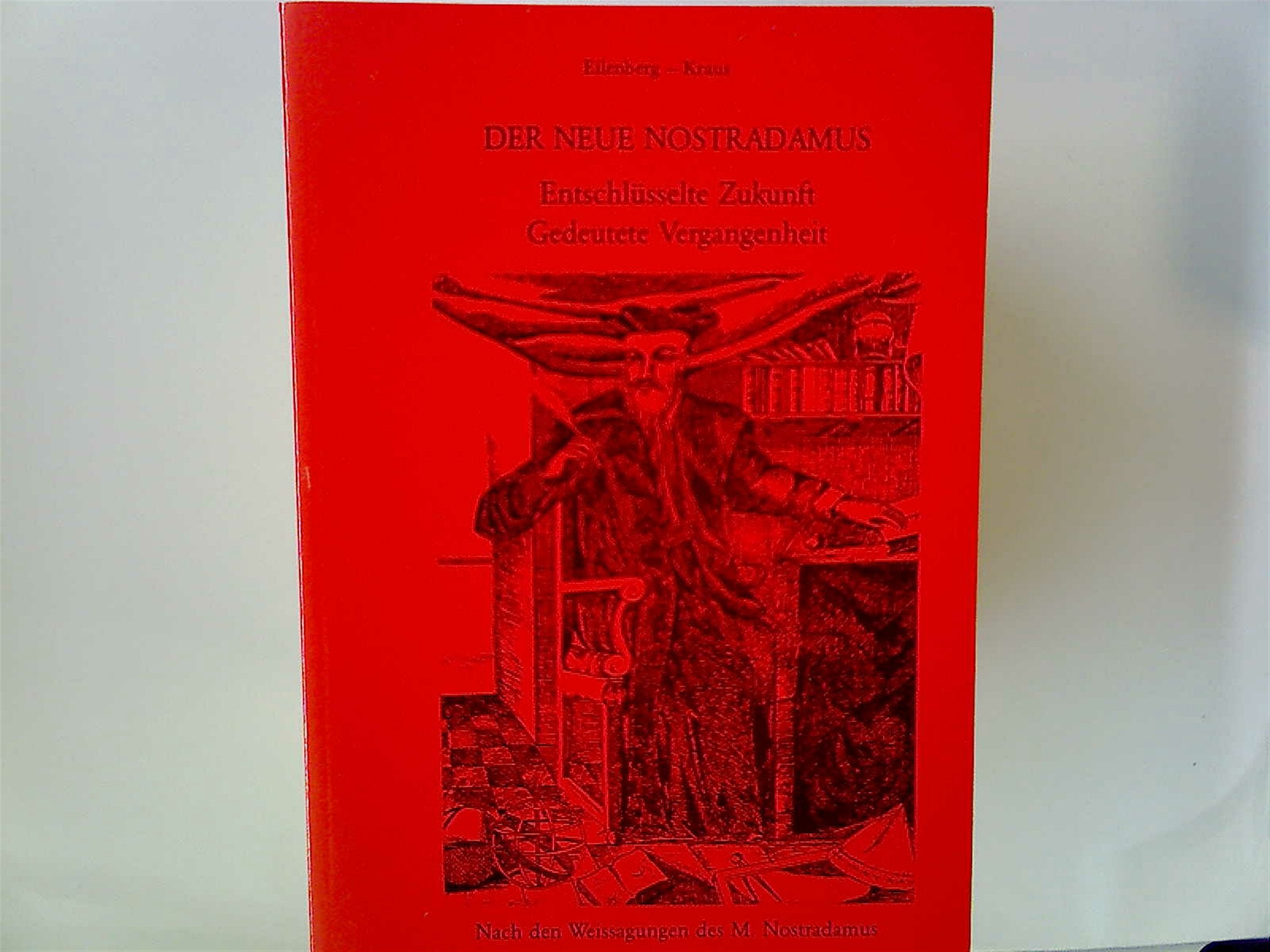 Der neue Nostradamus: Entschlüsselte Zukunft - Gedeutete Vergangenheit. Nach den Weissagungen des M. Nostradamus Philosophy