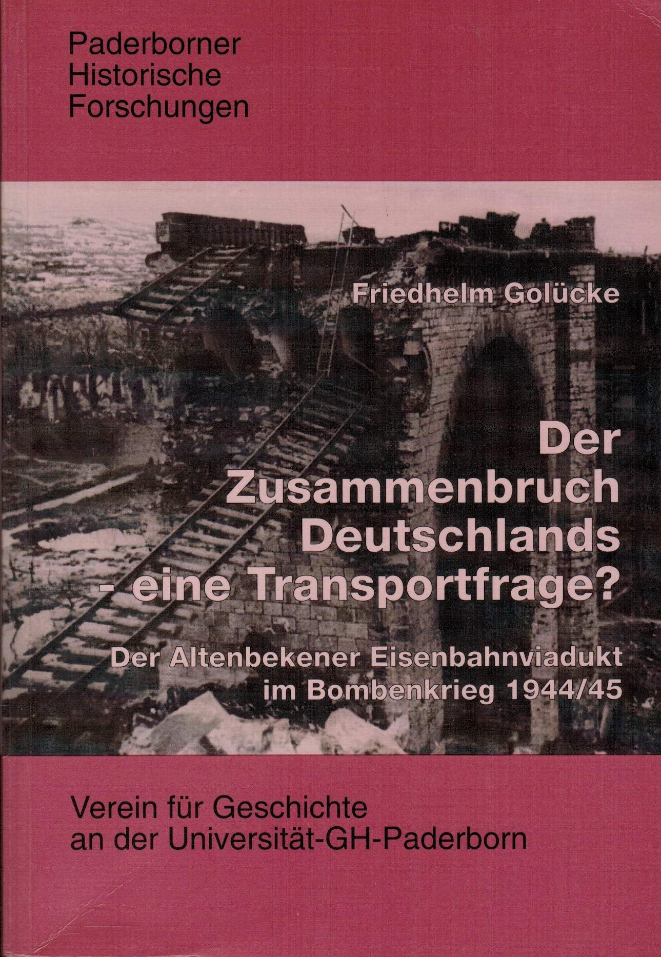 Der Zusammenbruch Deutschlands - eine Transportfrage?. Der Altenbekener Eisenbahnviadukt im Bombenkrieg 1944/45 German history