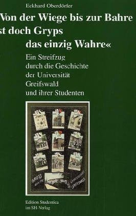 »Von der Wiege bis zur Bahre ist doch Gryps das einzig Wahre«. Ein Streifzug durch die Geschichte der Universität Greifswald und ihrer Studenten Politics & History