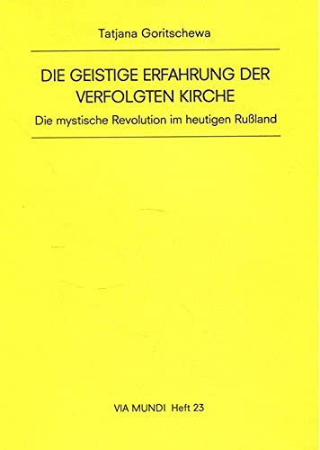 Die geistige Erfahrung der verfolgten Kirche: Die mystische Revolution im heutigen Russland (Via Mundi) Religion & Esotericism