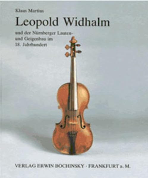 Leopold Widhalm: Und der Nürnberger Lauten- und Geigenbau im 18. Jahrhundert (Fachbuchreihe Das Musikinstrument) Arts & Music