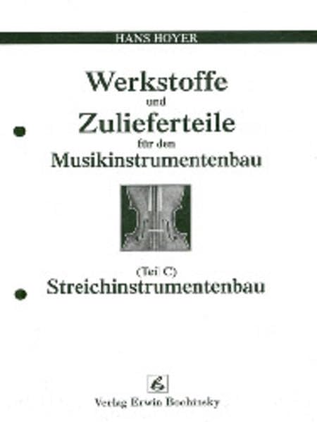 Werkstoffe und Zulieferteile für den Musikinstrumentenbau. Teil C: Streichinstrumentenbau Arts & Music