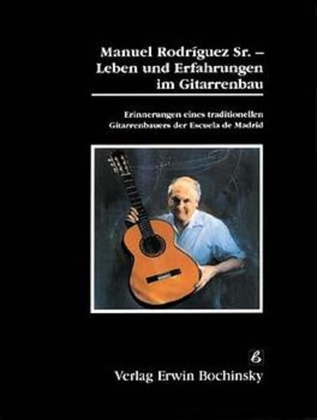 Leben und Erfahrungen im Gitarrenbau: Erinnerungen eines traditionellen Gitarrenbauers der Escuela de Madrid (Fachbuchreihe Das Musikinstrument) Arts & Music