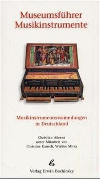 Museumsführer Musikinstrumente. Musikinstrumentensammlungen in Deutschland. (Fachbuchreihe Das Musikinstrument) Arts & Music