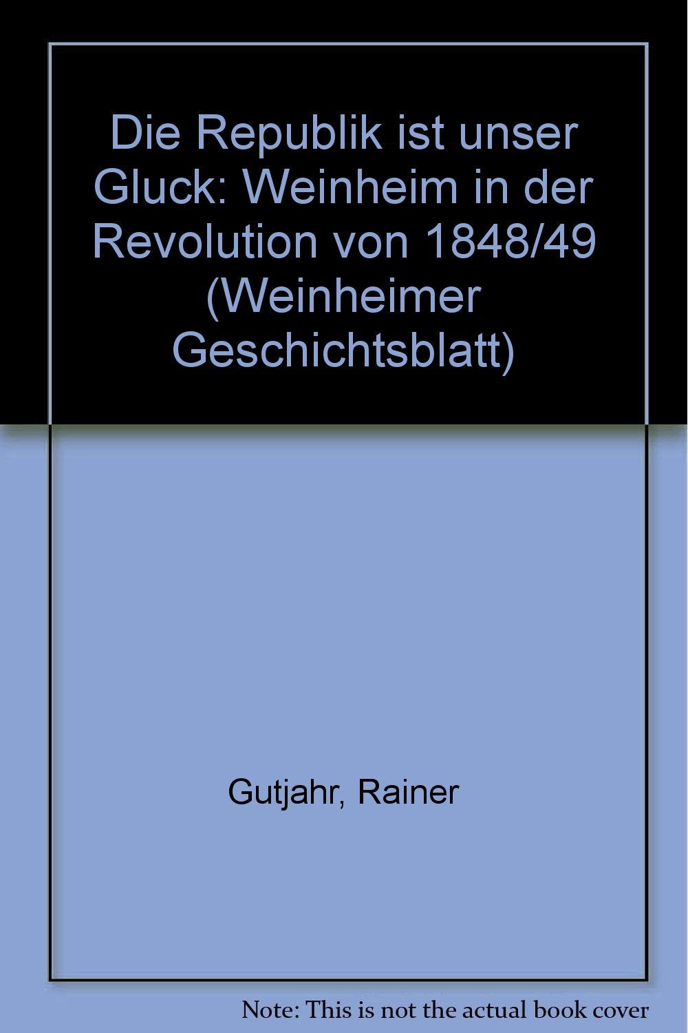 Weinheimer Geschichtsblatt 32/1987: Die Republik ist unser Glück: Weinheim in der Revolution von 1848/49 German history