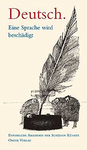 Deutsch. Eine Sprache wird beschädigt: Zur neuen Rechtschreibung. Eine Diskussion, eine Bilanz und ein 'Kompromiss'.. Hrsg.: Bayerische Akademie der Schönen Künste Professional & Reference Books