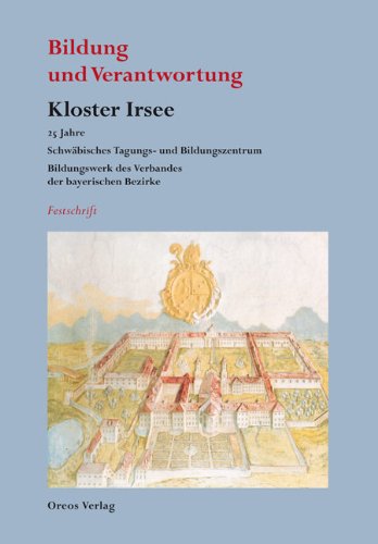 Bildung und Verantwortung: Kloster Irsee: 25 Jahre Schwäbisches Tagungs- und Bildungszentrum, Bildungswerk des Verbandes der bayerischen Bezirke - Festschrift Learning & Reference